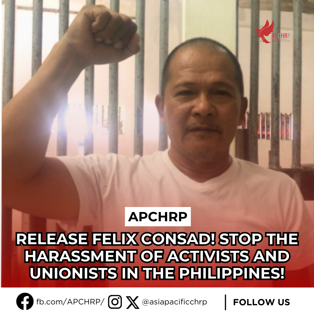 APCHRP: RELEASE FELIX CONSAD! STOP THE HARASSMENT OF ACTIVISTS AND UNIONISTS IN THE PHILIPPINES!