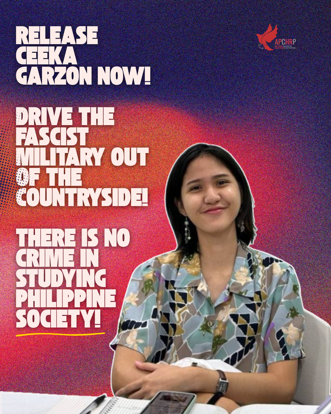 RELEASE CEEKA GARZON NOW! DRIVE THE FASCIST MILITARY OUT OF THE COUNTRYSIDE! THERE IS NO CRIME IN STUDYING PHILIPPINE SOCIETY!