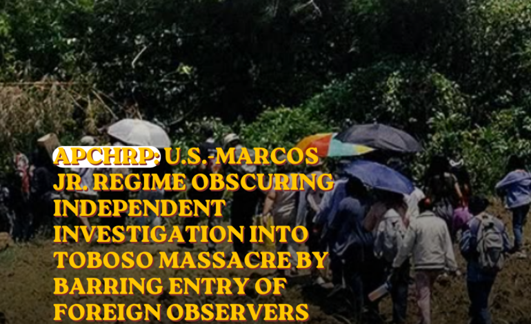 APCHRP: U.S.-Marcos Jr. regime obscuring independent investigation into Toboso Massacre by barring entry of foreign observers
