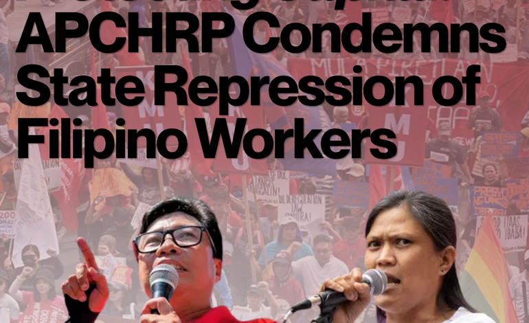 Criminalizing Labor, Protecting Capital: APCHRP Condemns State Repression of Filipino Workers